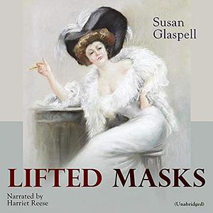 Lifted Masks by Susan Glaspell