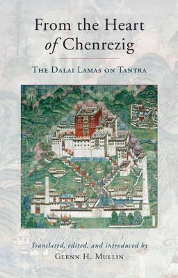 From the Heart of Chenrezig: The Dalai Lamas on Tantra by 