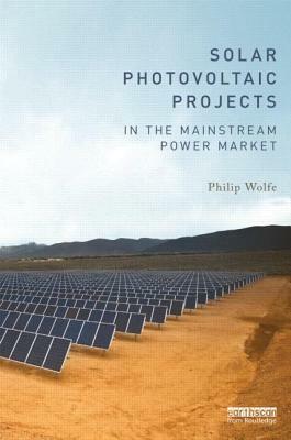 Solar Photovoltaic Projects in the Mainstream Power Market by Philip Wolfe
