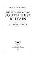 The Archaeology of South West Britain by Susan M. Pearce