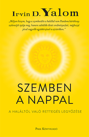 Szemben a nappal: A haláltól való rettegés legyőzése by Irvin D. Yalom