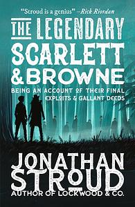 The Legendary Scarlett and Browne by Jonathan Stroud