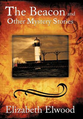 The Beacon and Other Mystery Stories by Elizabeth Elwood