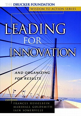 Leading for Innovation: And Organizing for Results by 