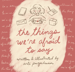 The Things We're Afraid to Say by Arli Pagaduan