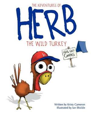 The Adventures of Herb the Wild Turkey - Herb Goes Camping by Kristy Cameron