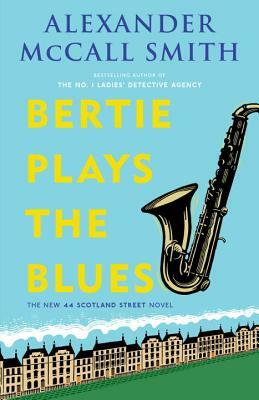 Bertie Plays the Blues: 44 Scotland Street Series (7) by Alexander McCall Smith