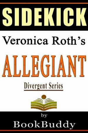 Allegiant (Divergent Series): by Veronica Roth -- Sidekick by BookBuddy