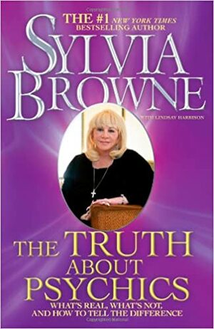 The Truth About Psychics: What's Real, What's Not, and How to Tell the Difference by Sylvia Browne, Lindsay Harrison