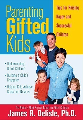 Parenting Gifted Kids: Tips for Raising Happy and Successful Children by James R. Delisle