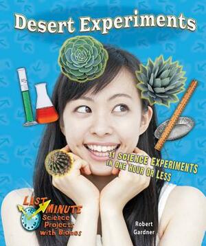 Desert Experiments: 11 Science Experiments in One Hour or Less by Robert Gardner