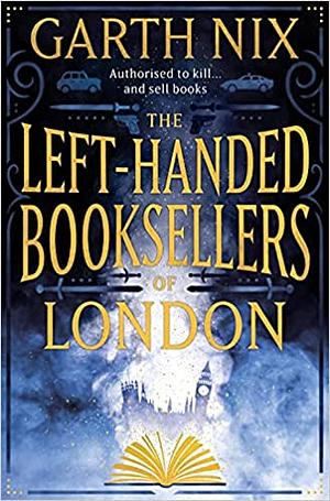 The Left-Handed Booksellers of London by Garth Nix