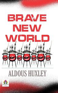 Brave New World by Aldous Huxley: A Visionary Dystopian Novel of a Controlled Society by Aldous Huxley, Aldous Huxley