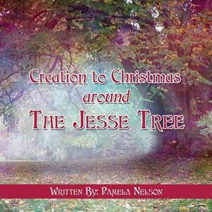Creation to Christmas Around the Jesse Tree by Pamela Nelson
