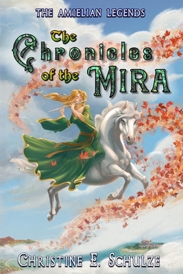 The Chronicles of the Mira by Christine E. Schulze