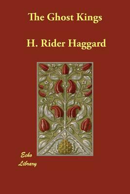 The Ghost Kings by H. Rider Haggard