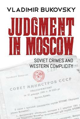 Judgment in Moscow: Soviet Crimes and Western Complicity by Vladimir Bukovsky