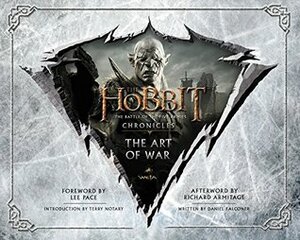 The Hobbit: The Battle of the Five Armies - Chronicles VI: The Art of War by Lee Pace, Terry Notary, Richard Armitage, Daniel Falconer