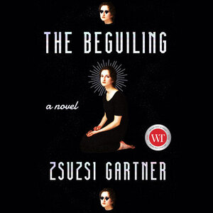 The Beguiling by Zsuzsi Gartner