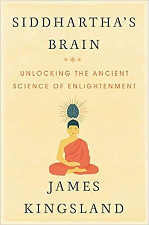 Siddhartha's brein: waarom mediteren goed is voor je hersenen by James Kingsland