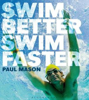 Swim Better, Swim Faster by Paul Mason
