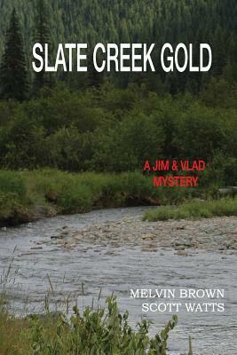 Slate Creek Gold by Scott Watts, Melvin Brown