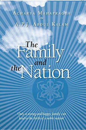 The Family And The Nation by Acharya Mahapragya, A.P.J. Abdul Kalam