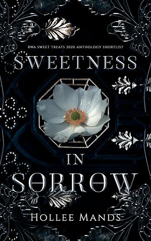 Sweetness in Sorrow by Hollee Mands