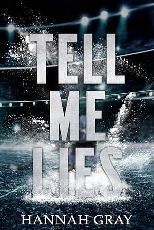 Tell Me Lies: A Single Dad Hockey Romance by Hannah Gray, Hannah Gray