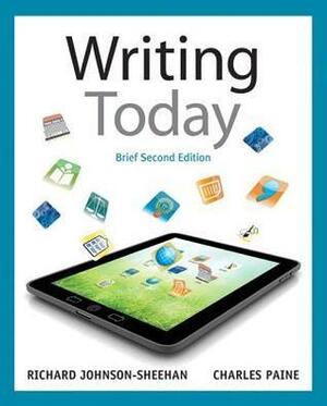 Writing Today, Brief Edition by Richard Johnson-Sheehan, Charles Paine