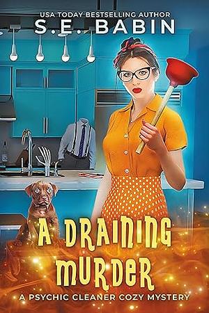 A Draining Murder: A Psychic Cleaner Cozy Mystery by S.E. Babin, S.E. Babin