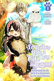 I'd Rather Have a Cat than a Harem! Reincarnated into the World of an Otome Game as a Cat-loving Villainess Volume 1 by Kosuzu Kobato