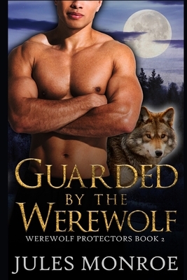 Guarded By The Werewolf by Jules Monroe