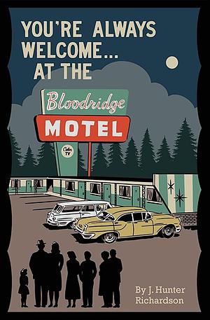 You're Always Welcome... At the Bloodridge Motel by J. Hunter Richardson