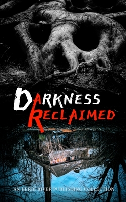 Darkness Reclaimed: Ten Gripping Stories of Evil Personified by Grant Hinton, Judith Field, Michelle River