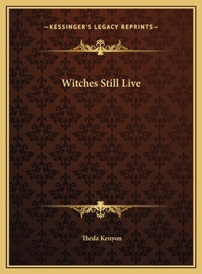 Witches Still Live by Theda Kenyon