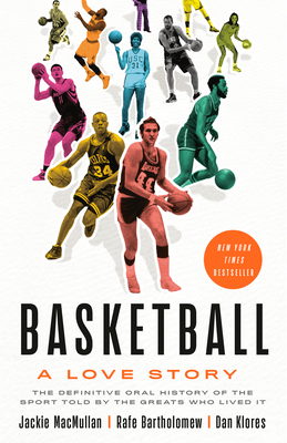 Basketball: A Love Story by Rafe Bartholomew, Jackie MacMullan, Dan Klores