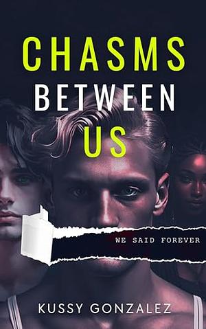 Chasms Between Us by Kussy Gonzalez