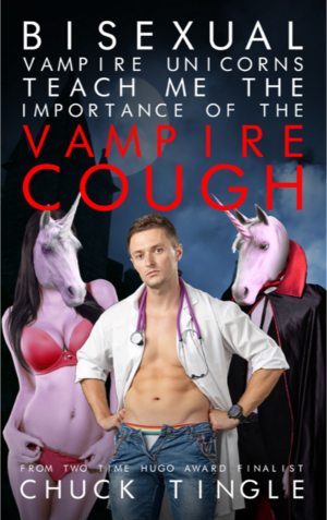 Bisexual Vampire Unicorns Teach Me The Importance Of The Vampire Cough by Chuck Tingle