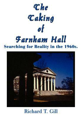 The Taking of Farnham Hall: Searching for Reality in the 1960s. by Richard T. Gill
