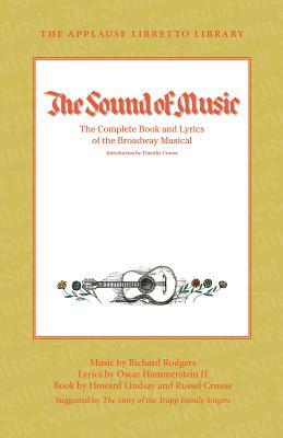 The Sound of Music: The Complete Book and Lyrics of the Broadway Musical the Applause Libretto Library by Howard Lindsay