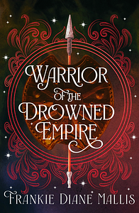 Warrior of the Drowned Empire by Frankie Diane Mallis