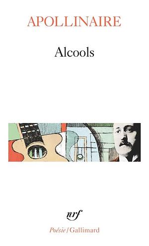 Alcools: Poems 1898-1913 by Guillaume Apollinaire