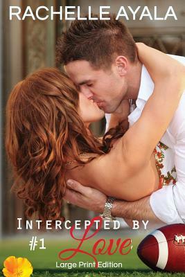 Intercepted by Love: Part One (Large Print Edition): A Football Romance by Rachelle Ayala