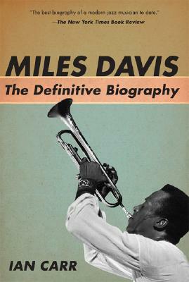 Miles Davis: The Definitive Biography by Ian Carr