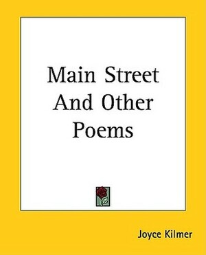 Main Street And Other Poems by Joyce Kilmer