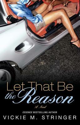 Let That Be the Reason by Vickie M. Stringer