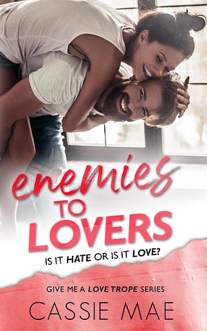 Enemies to Lovers by Cassie Mae