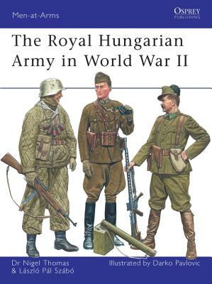 The Royal Hungarian Army in World War II by Nigel Thomas, Laszlo Szabo