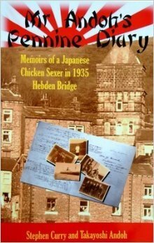 MR Andoh's Pennine Diary: Memoirs of a Japanese Chicken Sexer in 1935 Hebden Bridge by Stephen Curry